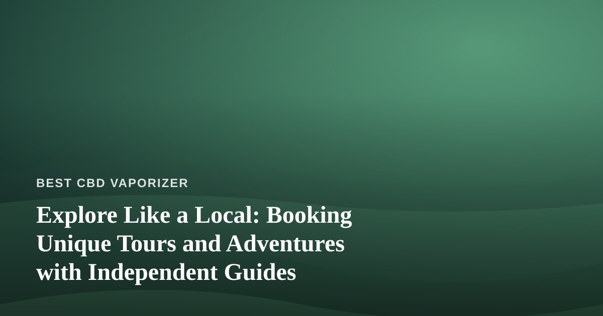 Explore Like a Local: Booking Unique Tours and Adventures with Independent Guides