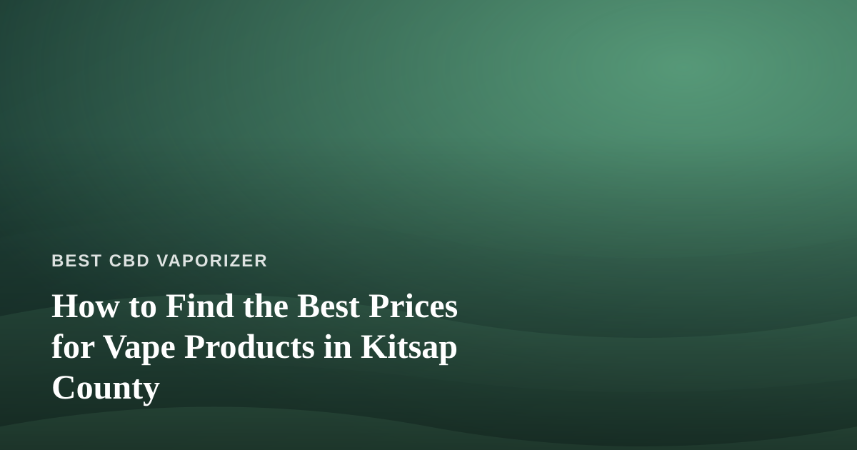 How to Find the Best Prices for Vape Products in Kitsap County