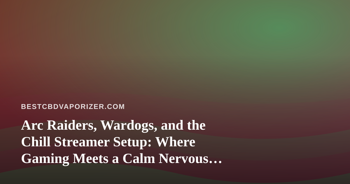 Arc Raiders, Wardogs, and the Chill Streamer Setup: Where Gaming Meets a Calm Nervous System
